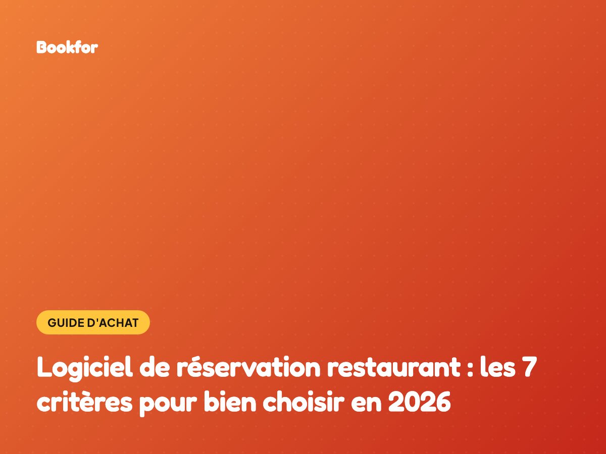 Logiciel de réservation restaurant : les 7 critères pour bien choisir en 2026