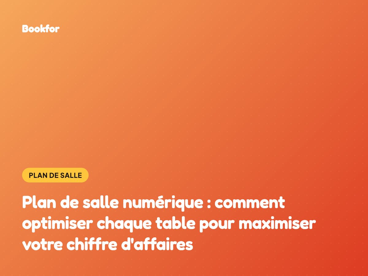 Plan de salle numérique : comment optimiser chaque table pour maximiser votre chiffre d’affaires